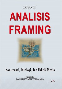 Image of Analisis Framing : Konstruksi, Ideologi dan Politik Media